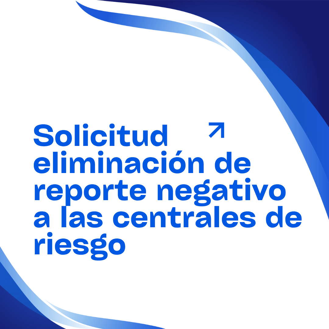 Solicitud eliminación de reporte negativo a las centrales de riesgo - Modelo gratuito en Colombia